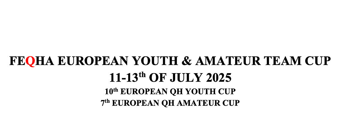 Schlichte weiße Grafik mit schwarzer und roter Textgestaltung. Zu lesen ist: „FEQHA European Youth & Amateur Team Cup“. Darunter stehen die Termine „11–13th of July 2025“. In kleinerer Schrift folgen die Hinweise „10th European QH Youth Cup“ und „7th European QH Amateur Cup“. Der Hintergrund ist vollständig weiß, ohne weitere grafische Elemente.